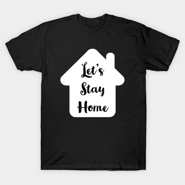 LET'S STAY HOME T-Shirt by amitsurti